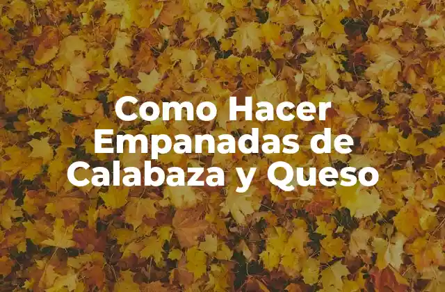 Como Hacer Empanadas de Calabaza y Queso