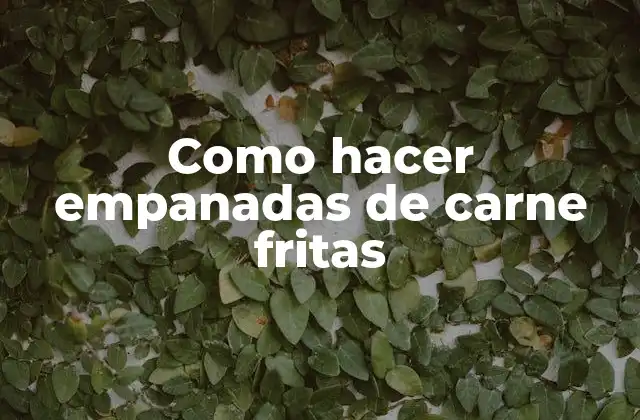 Como Hacer Empanadas de Carne Fritas 2 Empanadas de carne fritas: una delicia tradicional