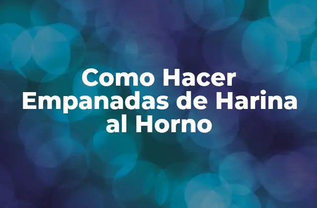 Como Hacer Empanadas de Harina Al Horno