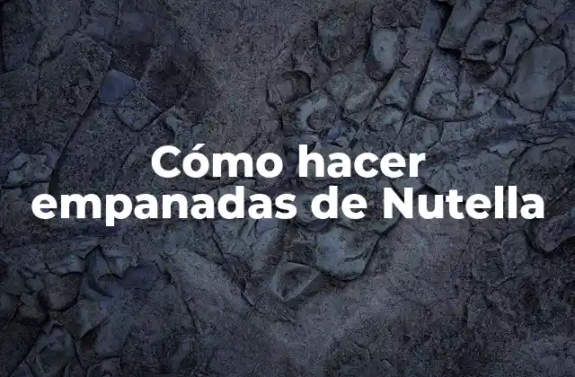 Empanadas de Nutella, un delicioso manjar