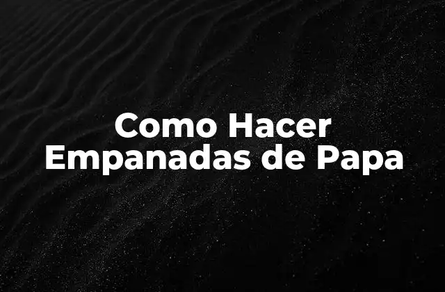 Como Hacer Empanadas de Papa