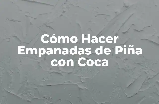 Cómo Hacer Empanadas de Piña con Coca