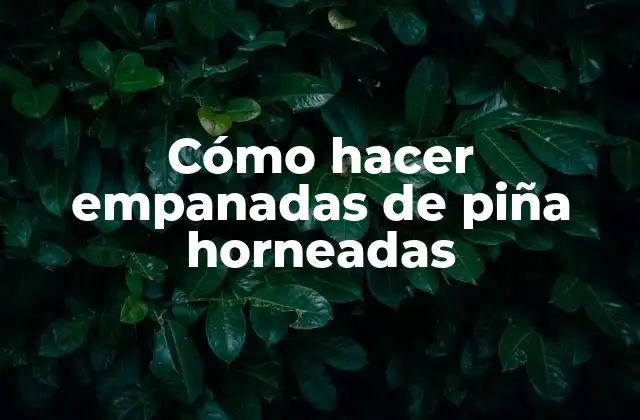 Cómo Hacer Empanadas de Piña Horneadas