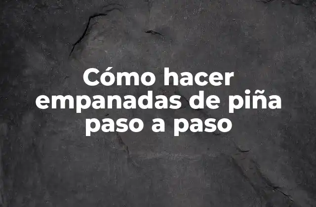 Cómo Hacer Empanadas de Piña Paso a Paso