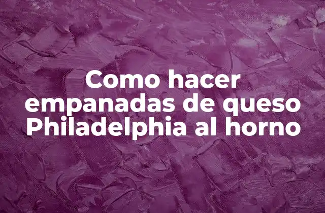 Empanadas de queso Philadelphia al horno