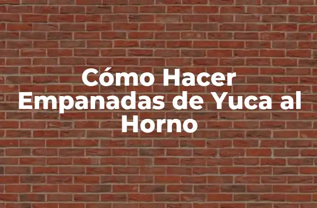 Cómo Hacer Empanadas de Yuca Al Horno 2 ¿Qué son las Empanadas de Yuca al Horno?
