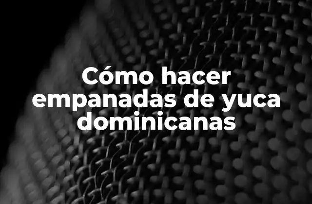 Cómo Hacer Empanadas de Yuca Dominicanas