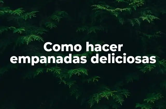 Como Hacer Empanadas Deliciosas 2 Empanadas deliciosas: qué son y cómo se utilizan