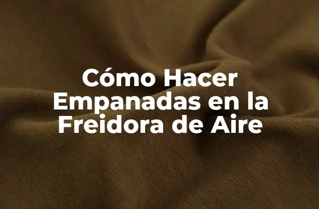 Cómo Hacer Empanadas en la Freidora de Aire