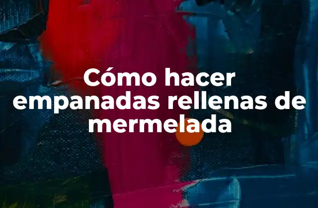 Cómo Hacer Empanadas Rellenas de Mermelada
