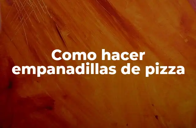 Como Hacer Empanadillas de Pizza