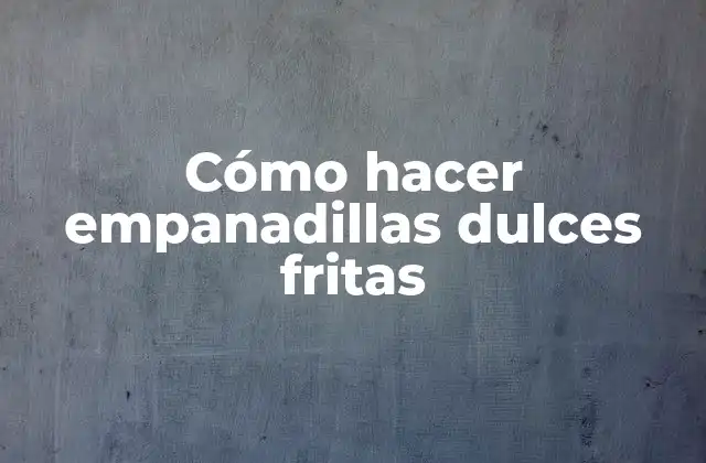 Cómo Hacer Empanadillas Dulces Fritas 2 Cómo hacer empanadillas dulces fritas