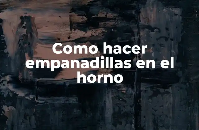 Como Hacer Empanadillas en el Horno