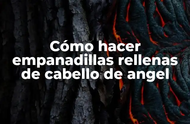 Cómo hacer empanadillas rellenas de cabello de angel