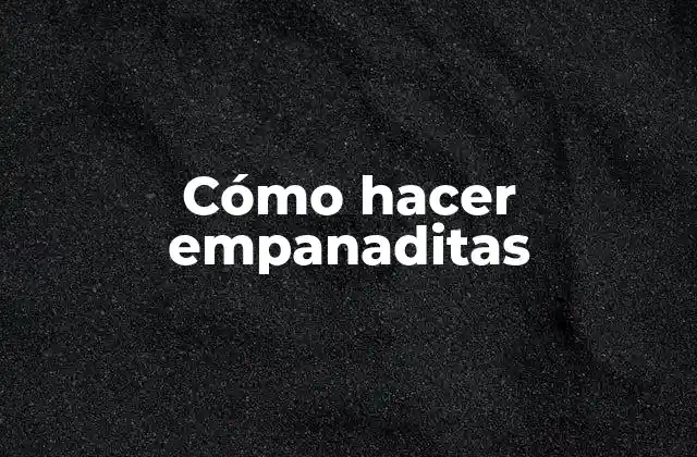 Cómo Hacer Empanaditas 2 ¿Qué son las empanaditas?