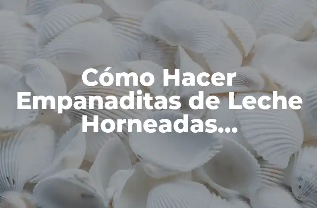 Cómo Hacer Empanaditas de Leche Horneadas Salvadoreñas