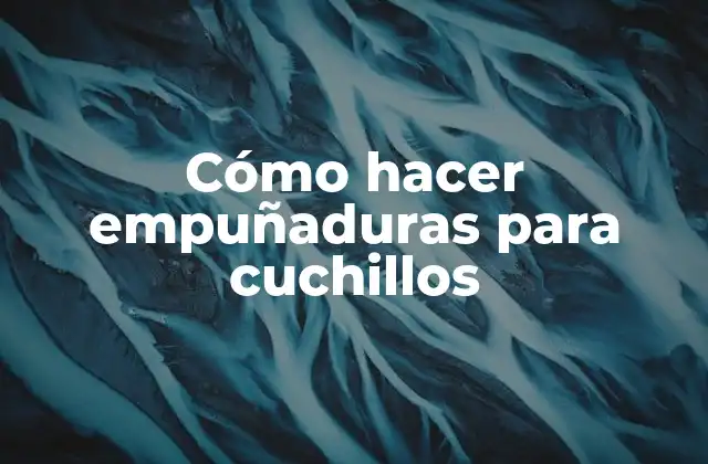 Cómo Hacer Empuñaduras para Cuchillos