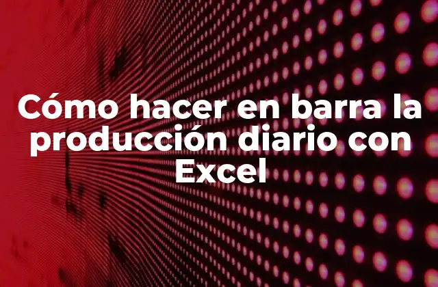 Cómo Hacer en Barra la Producción Diario con Excel