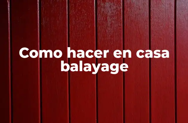 Como Hacer en Casa Balayage 2 ¿Qué es el balayage y cómo se hace?