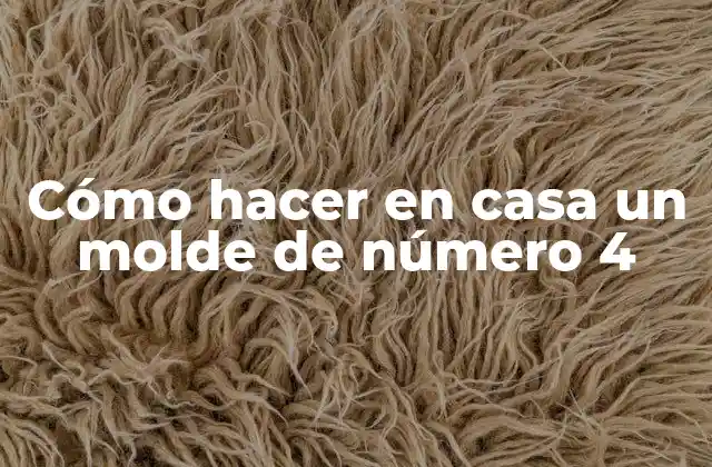 Cómo Hacer en Casa un Molde de Número 4