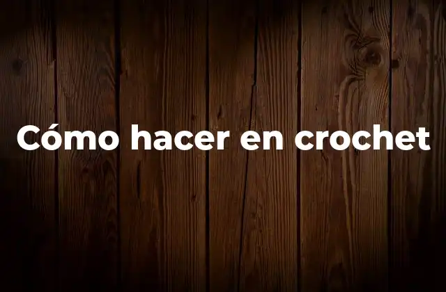 Cómo Hacer en Crochet
