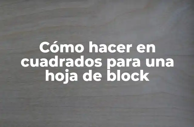 Cómo Hacer en Cuadrados para una Hoja de Block
