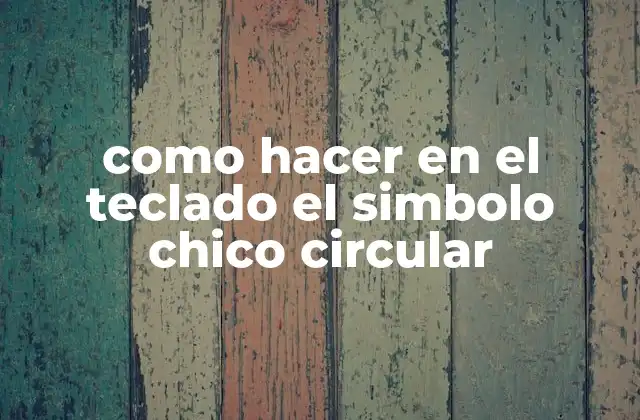 Como Hacer en el Teclado el Simbolo Chico Circular
