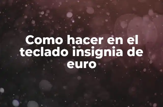 Como Hacer en el Teclado Insignia de Euro