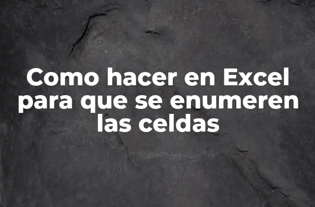 Enumerar celdas en Excel: ¿para qué sirve y cómo se usa?