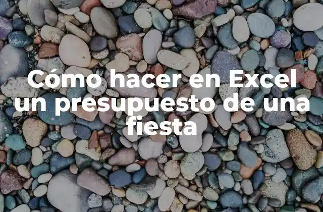 Cómo Hacer en Excel un Presupuesto de una Fiesta