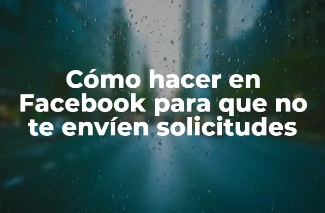 Cómo Hacer en Facebook para que No Te Envíen Solicitudes 2 Cómo hacer en Facebook para que no te envíen solicitudes