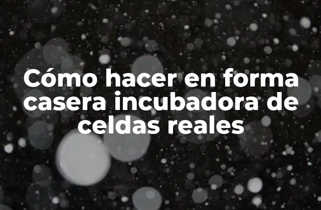 ¿Qué es una incubadora de celdas reales y para qué sirve?