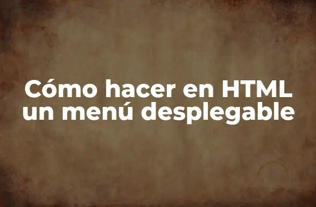 Cómo Hacer en Html un Menú Desplegable