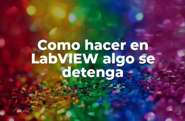 Como Hacer en Labview Algo Se Detenga
