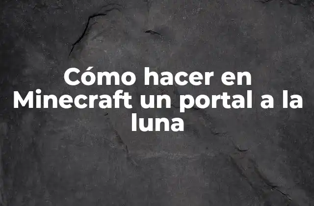 Cómo Hacer en Minecraft un Portal a la Luna