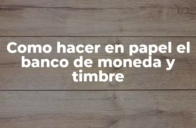 Como Hacer en Papel el Banco de Moneda y Timbre