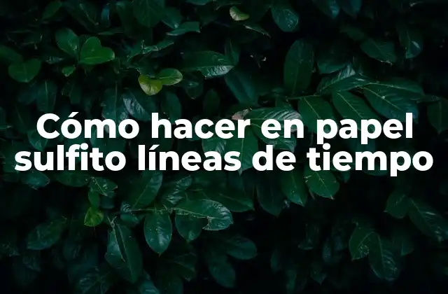Cómo Hacer en Papel Sulfito Líneas de Tiempo