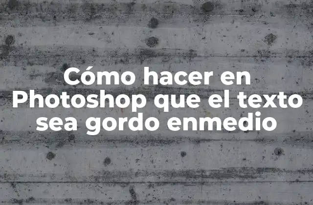 Cómo Hacer en Photoshop que el Texto Sea Gordo Enmedio