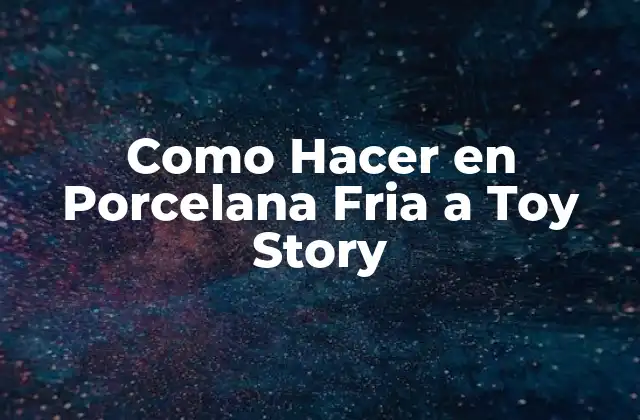 Como Hacer en Porcelana Fria a Toy Story