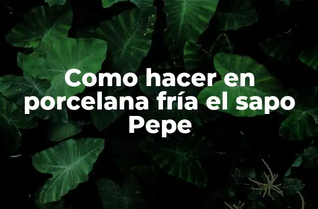 Como Hacer en Porcelana Fría el Sapo Pepe