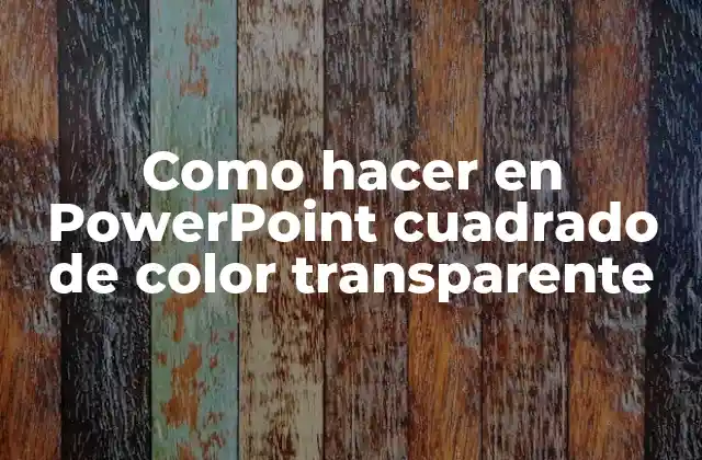 Como Hacer en Powerpoint Cuadrado de Color Transparente 2 Cuadrado de color transparente en PowerPoint