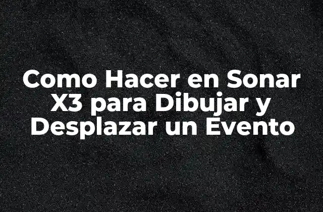 Como Hacer en Sonar X3 para Dibujar y Desplazar un Evento 2 Dibujar y Desplazar un Evento en Sonar X3