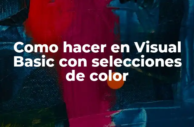 Como Hacer en Visual Basic con Selecciones de Color