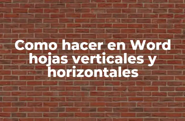 ¿Qué son hojas verticales y horizontales en Word?