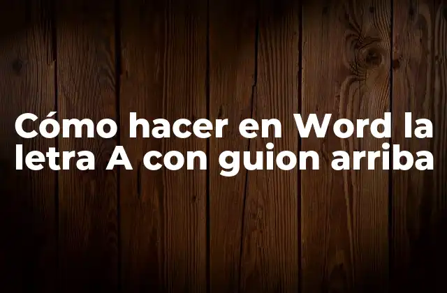 Cómo Hacer en Word la Letra a con Guion Arriba