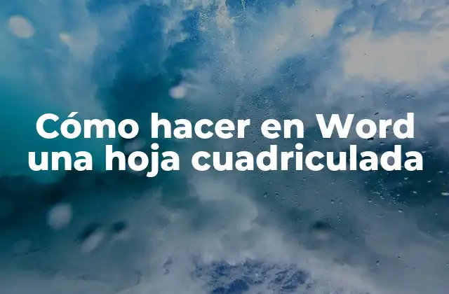 Cómo Hacer en Word una Hoja Cuadriculada