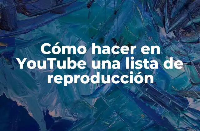 Cómo Hacer en Youtube una Lista de Reproducción