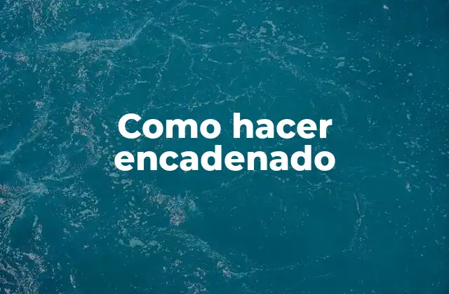 Como Hacer Encadenado