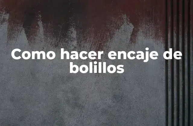 Como Hacer Encaje de Bolillos