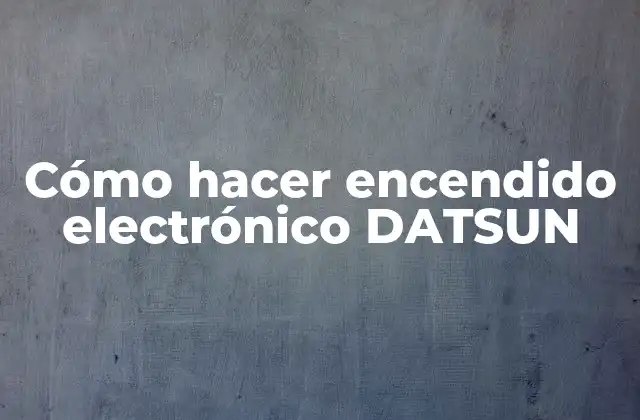 Cómo Hacer Encendido Electrónico Datsun